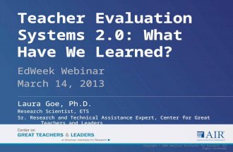 Teacher Evaluation Systems 2.0: What Have We Learned? EdWeek Webinar March 14, 2013 Laura Goe, Ph.D. Research Scientist, ETS Sr. Research and Technical.