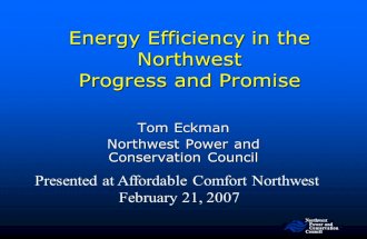 Northwest Power and Conservation Council Energy Efficiency in the Northwest Progress and Promise Presented at Affordable Comfort Northwest February 21,