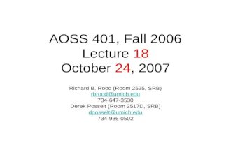 AOSS 401, Fall 2006 Lecture 18 October 24, 2007 Richard B. Rood (Room 2525, SRB) 734-647-3530 Derek Posselt (Room 2517D, SRB)
