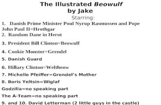 Starring: President Bill The Illustrated Beowulf by Jake Starring: 1.Danish Prime Minister Poul Nyrup Rasmussen and Pope John Paul II=Hrothgar 2. Random.