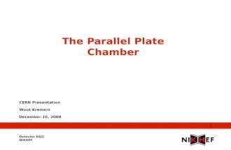 December 10, 2008 1 The Parallel Plate Chamber CERN Presentation Wout Kremers Detector R&D NIKHEF.