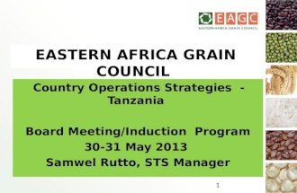 EASTERN AFRICA GRAIN COUNCIL Country Operations Strategies -Tanzania Board Meeting/Induction Program 30-31 May 2013 Samwel Rutto, STS Manager 1.