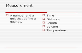 Measurement  A number and a unit that define a quantity  Time  Distance  Length  Volume  Temperature.
