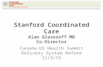 Stanford Coordinated Care Alan Glaseroff MD Co-Director Canada-US Health Summit Delivery System Reform 11/3/15.