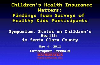Children’s Health Insurance Matters: Findings from Surveys of Healthy Kids Participants Symposium: Status on Children’s Health in Santa Clara County May.