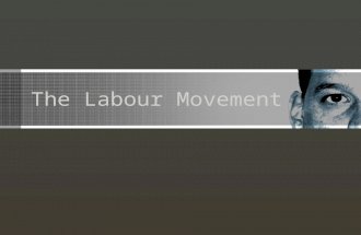 The Labour Movement. Soldiers Come Home During the WWI, labour shortages were constant bargaining power of workers = high Soldiers return.