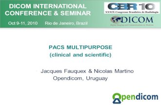 DICOM INTERNATIONAL CONFERENCE & SEMINAR Oct 9-11, 2010 Rio de Janeiro, Brazil PACS MULTIPURPOSE (clinical and scientific) Jacques Fauquex & Nicolas Martino.