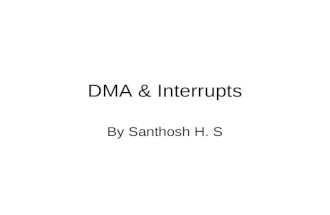 DMA & Interrupts By Santhosh H. S. DMA DMA Definitions: DMA occurs between an I/O device and memory without the use of the microprocessor DMA read transfer.