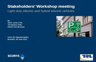 Stakeholders’ Workshop meeting Light duty electric and hybrid electric vehicles By: Alaric Lester (TRL Tim Barlow (TRL) Robert Kok (Ecorys) Volvo EU Représentation.