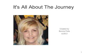 1 It's All About The Journey Created by Bonnie Potts ©2013.