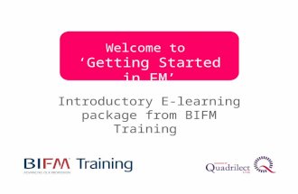 Introductory E-learning package from BIFM Training Welcome to ‘Getting Started in FM’