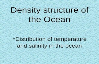 Density structure of the Ocean - Distribution of temperature and salinity in the ocean.