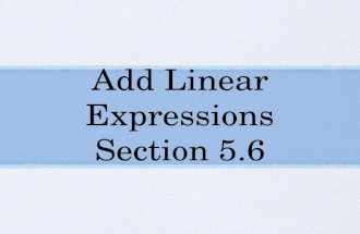 Add Linear Expressions Section 5.6. Vocabulary Linear Expression - an _______ expression in which the variable is raised to the first power.
