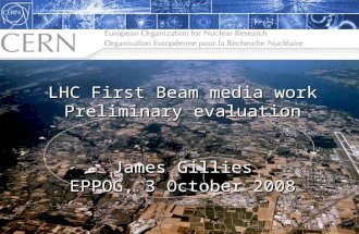 The LHC: Citius, Altius, Fortius… James Gillies, Head, communication group, CERN 27 November 2006 LHC First Beam media work Preliminary evaluation James.