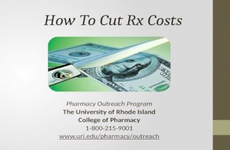 How To Cut Rx Costs Pharmacy Outreach Program The University of Rhode Island College of Pharmacy 1-800-215-9001 .