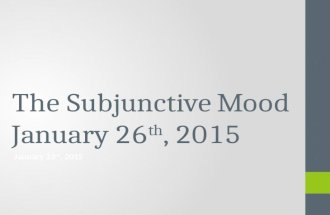The Subjunctive Mood January 26 th, 2015 January 23 rd, 2015.