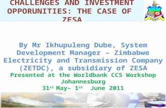 CHALLENGES AND INVESTMENT OPPORUNITIES: THE CASE OF ZESA By Mr Ikhupuleng Dube, System Development Manager – Zimbabwe Electricity and Transmission Company.