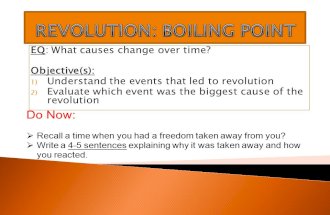 EQ: What causes change over time? Objective(s): 1) Understand the events that led to revolution 2) Evaluate which event was the biggest cause of the revolution.