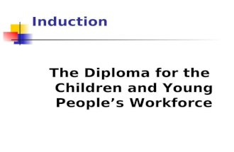 Induction The Diploma for the Children and Young People’s Workforce.