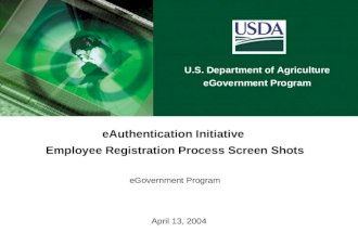 U.S. Department of Agriculture eGovernment Program April 13, 2004 eAuthentication Initiative Employee Registration Process Screen Shots eGovernment Program.