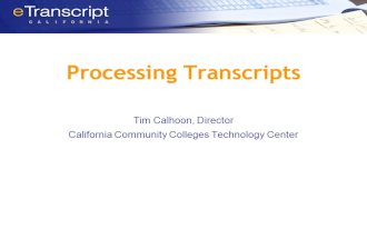Processing Transcripts Tim Calhoon, Director California Community Colleges Technology Center.