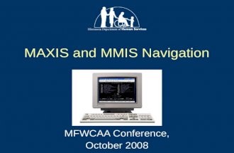 MAXIS and MMIS Navigation MFWCAA Conference, October 2008.