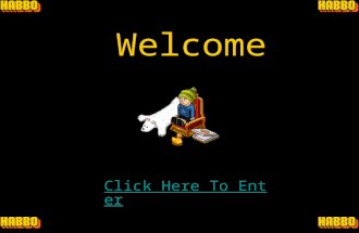 Welcome Click Here To Enter. How to use my presentation ? On every page there is two spinning habbo logos. These are your navigators. If you click the.