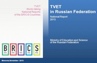 1 TVET in Russian Federation National Report 2015 TVET Stock-taking National Reports of the BRICS Countries Moscow, November - 2015 Ministry of Education.