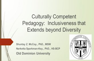 Culturally Competent Pedagogy: Inclusiveness that Extends beyond Diversity Shuntay Z. McCoy., PhD., MSW Narketta Sparkman-Key., PhD., HS-BCP Old Dominion.