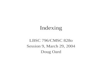 Indexing LBSC 796/CMSC 828o Session 9, March 29, 2004 Doug Oard.