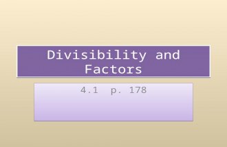 Divisibility and Factors 4.1 p. 178. What do we want to accomplish? Review basic divisibility rules to help identify factors. Learn to write factors as.