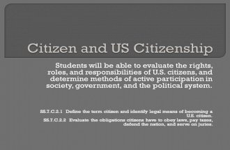 Students will be able to evaluate the rights, roles, and responsibilities of U.S. citizens, and determine methods of active participation in society, government,