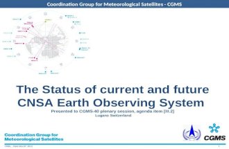 CNSA,, Date Nov.07 2012 Coordination Group for Meteorological Satellites - CGMS The Status of current and future CNSA Earth Observing System Presented.
