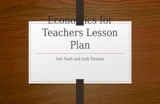Economics for Teachers Lesson Plan Ash Nash and Josh Thomas.