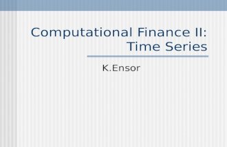 Computational Finance II: Time Series K.Ensor. What is a time series? Anything observed sequentially (by time?) Returns, volatility, interest rates, exchange.