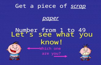 Get a piece of scrap paper Number from 1 to 49 Lets see what you know! Which one are you?