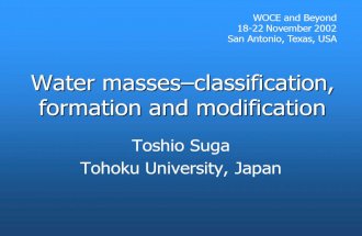Water massesclassification, formation and modification Toshio Suga Tohoku University, Japan WOCE and Beyond 18-22 November 2002 San Antonio, Texas, USA.