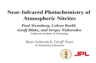 Near-Infrared Photochemistry of Atmospheric Nitrites Paul Wennberg, Coleen Roehl, Geoff Blake, and Sergey Nizkorodov California Institute of Technology.
