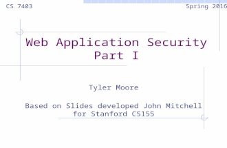 Web Application Security Part I Tyler Moore Based on Slides developed John Mitchell for Stanford CS155 CS 7403 Spring 2016.