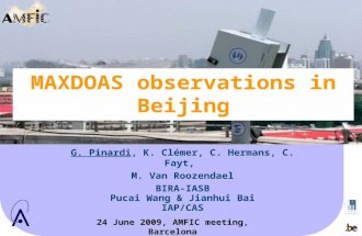 MAXDOAS observations in Beijing G. Pinardi, K. Clmer, C. Hermans, C. Fayt, M. Van Roozendael BIRA-IASB Pucai Wang  Jianhui Bai IAP/CAS 24 June 2009,