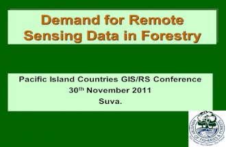 Demand for Remote Sensing Data in Forestry Pacific Island Countries GIS/RS Conference 30 th November 2011 Suva.