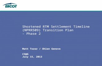 Shortened RTM Settlement Timeline (NPRR509) Transition Plan - Phase 2 Matt Tozer / Ohlen Genove CSWG July 15, 2013.