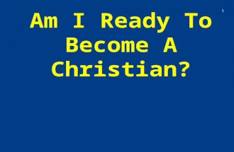 Am I Ready To Become A Christian? 1. Have you been thinking about being baptized? Dont I need to be baptized? What will others think? Will I go to hell.