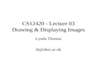 CS12420 - Lecture 03 Drawing  Displaying Images Lynda Thomas