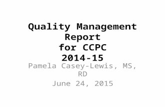 Quality Management Report for CCPC 2014-15 Pamela Casey-Lewis, MS, RD June 24, 2015.
