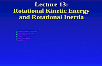 Lecture 13: Rotational Kinetic Energy and Rotational Inertia l Review: Rotational Kinematics l Rotational Kinetic Energy l Rotational Inertia l Torque.