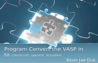 Program Convert the VASP into ChemCraft, openDX, XcrysDen Byun Jae Duk.