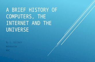 A BRIEF HISTORY OF COMPUTERS, THE INTERNET AND THE UNIVERSE By L. Gillett Webmaster MMC.