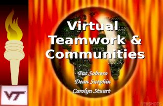 Virtual Teamwork  Communities Pat Sobrero Dean Sutphin Carolyn Stuart.