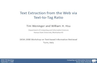 Computing and Information Sciences Kansas State University DEXA TIR Workshop September 1, 2008 Text Extraction from the Web via Text-to-Tag Ratio Tim Weninger.